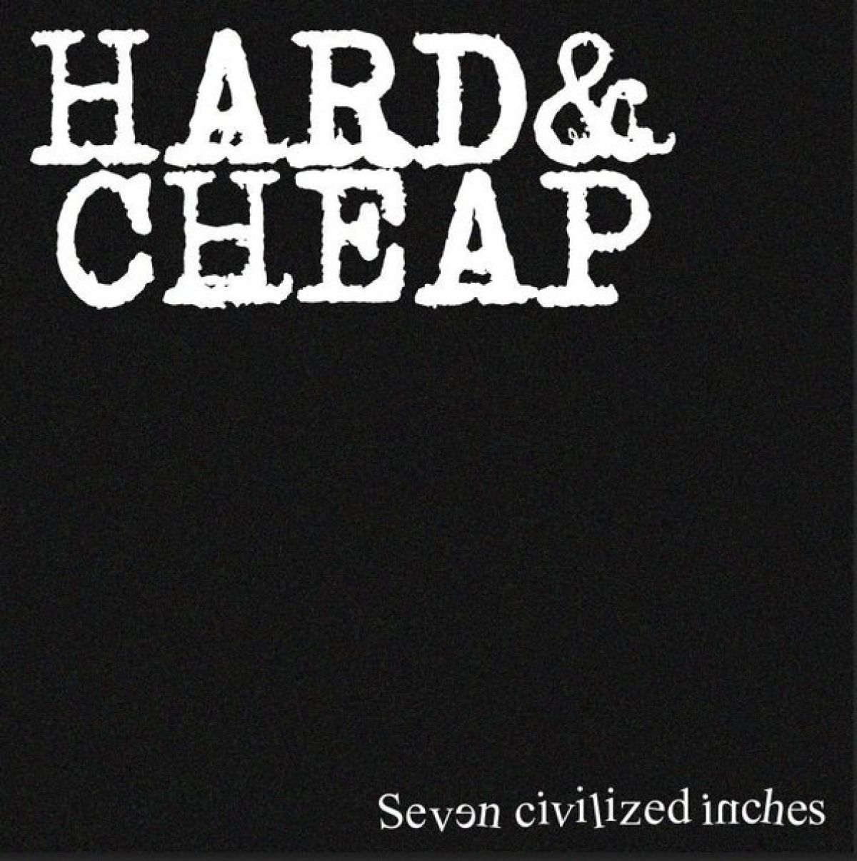 Afbeelding van Hard & Cheap - Seven Civilized Inches