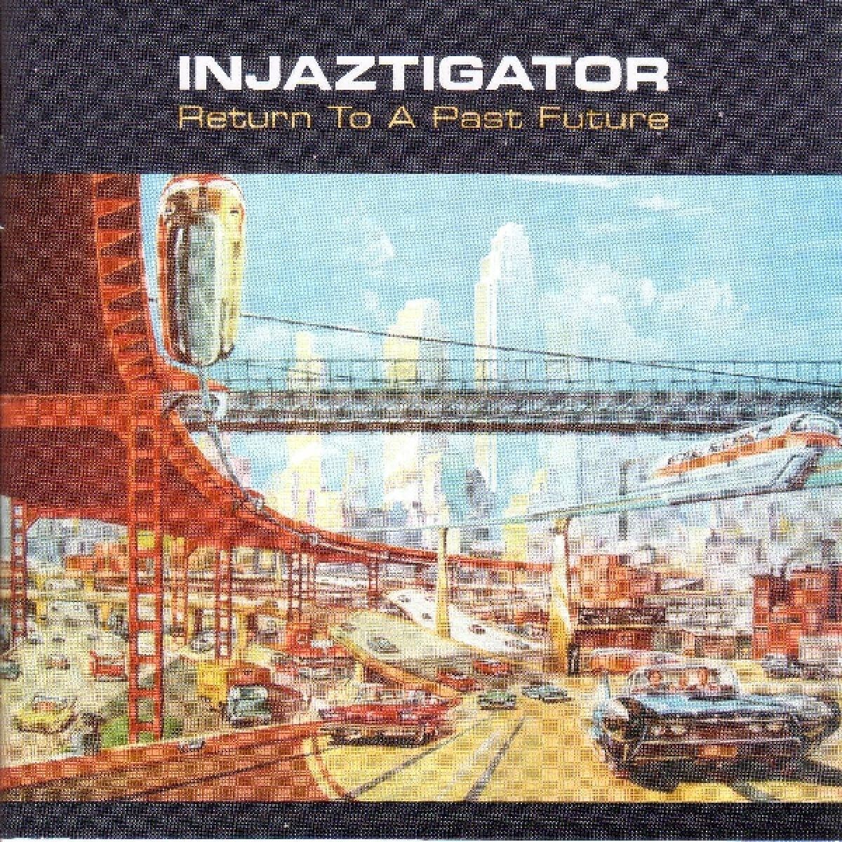 Injaztigator - Return To A Past Future