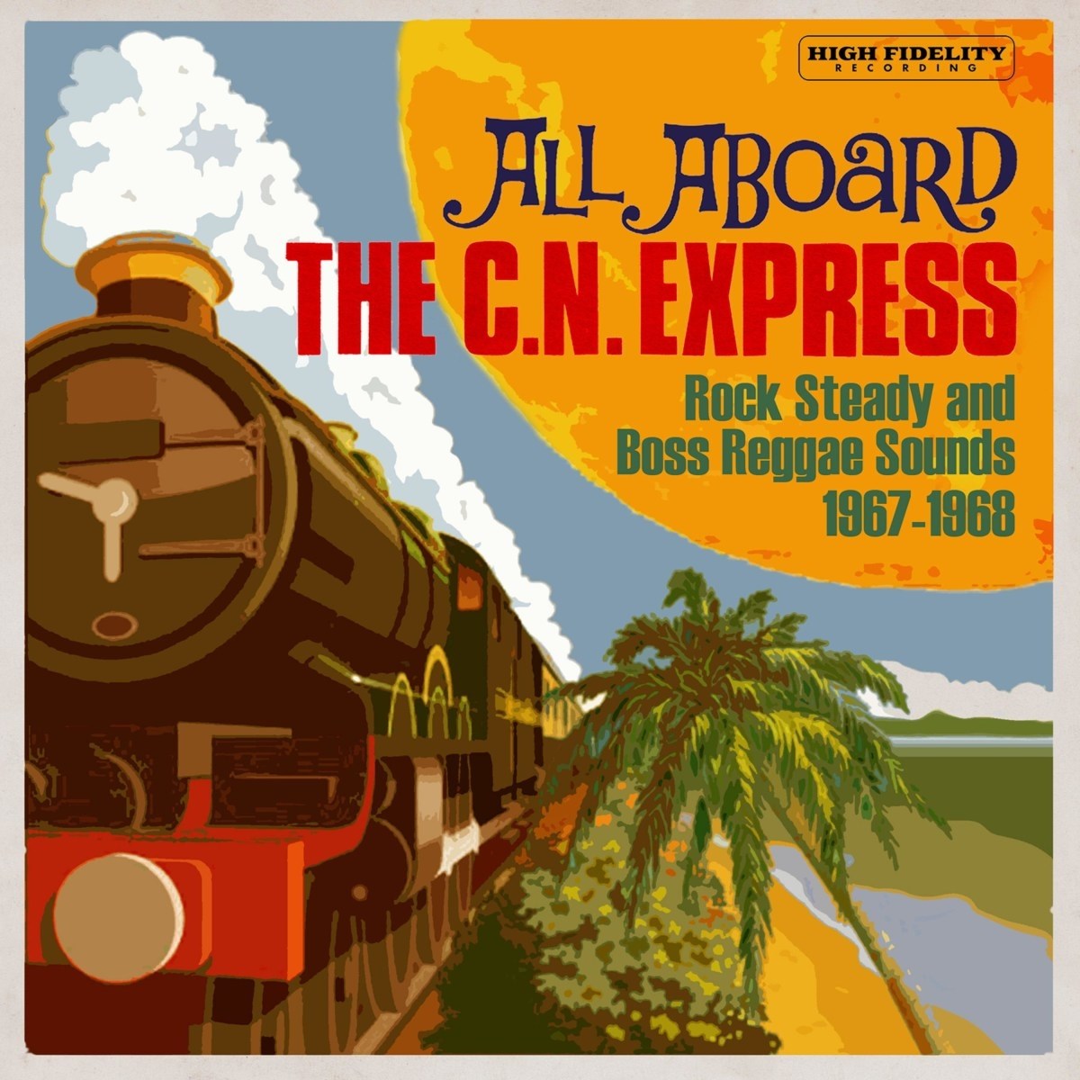 Afbeelding van Various Artists - All Aboard The C.N. Express (Rock Steady And Boss Reggae Sounds 1967-1968)
