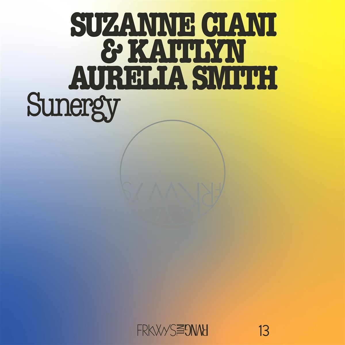 Suzanne Ciani & Kaitlyn Aurelia Smith - Frkwys Vol. 13: Sunergy