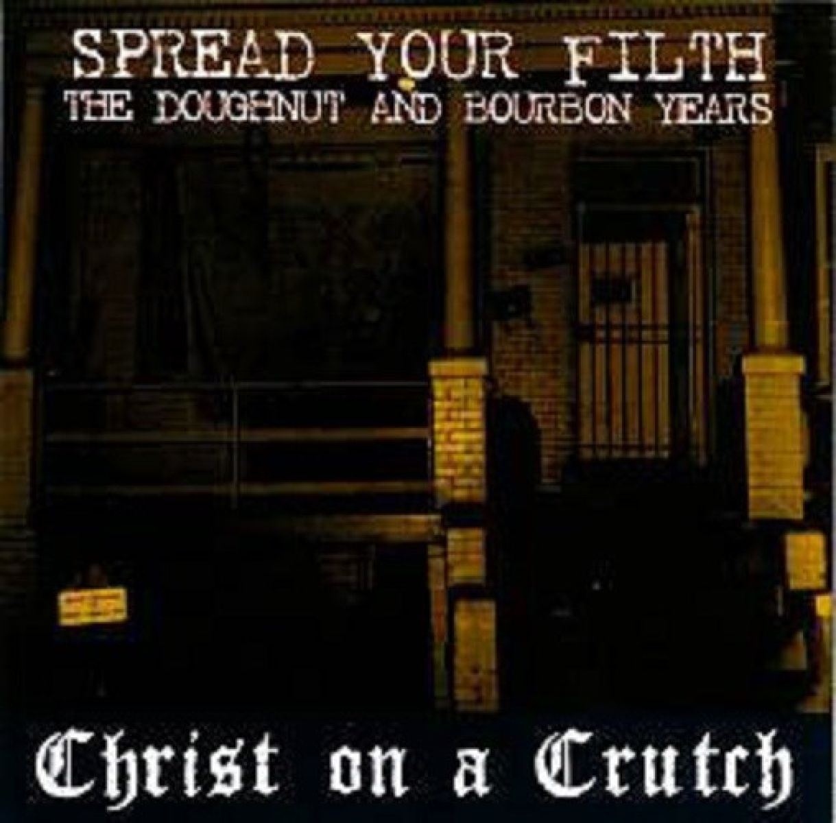 Afbeelding van Christ On A Crutch - Spread Your Filth (The Doughnut And Bourbon Years)