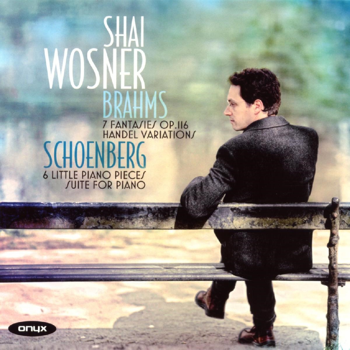 Shai Wosner - Brahms: Fantasies, Op.116 | Händel Variations | Schoenberg: 6 Little piano pieces
