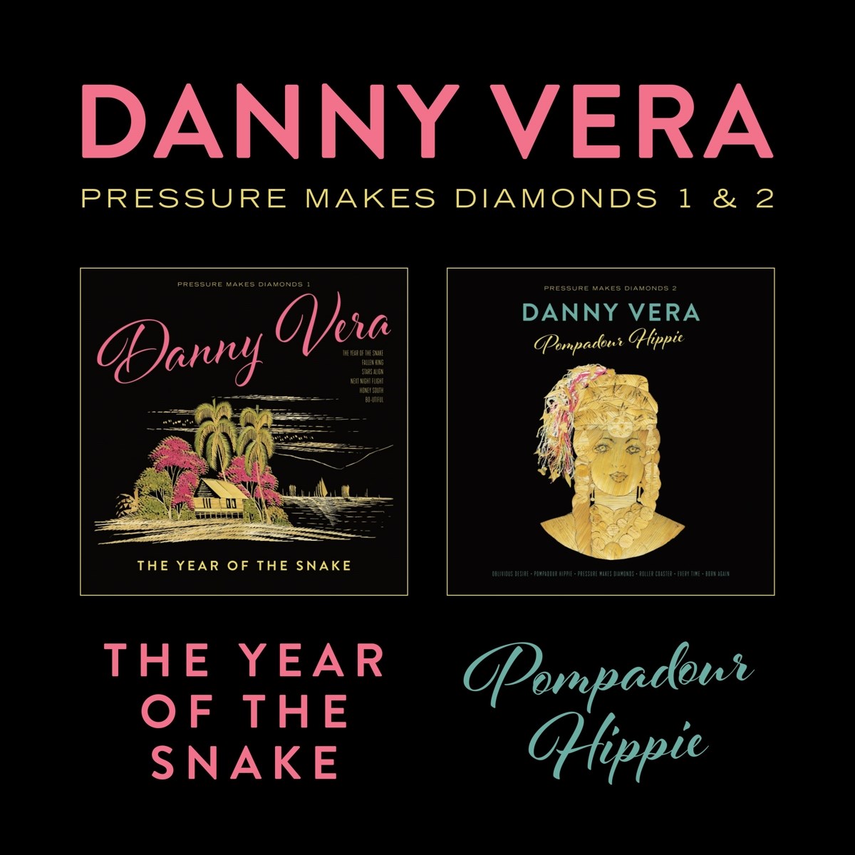 Danny Vera - Pressure Makes Diamonds 1 & 2 - The Year Of The Snake / Pompadour Hippie