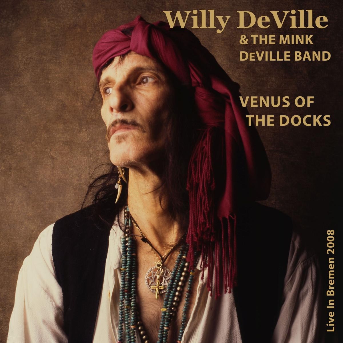 Willy DeVille & Mink DeVille - Venus Of The Docks - Live In Bremen 2008