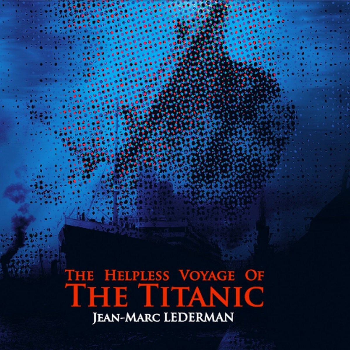 Jean-Marc Lederman - The Helpless Voyage Of The Titanic