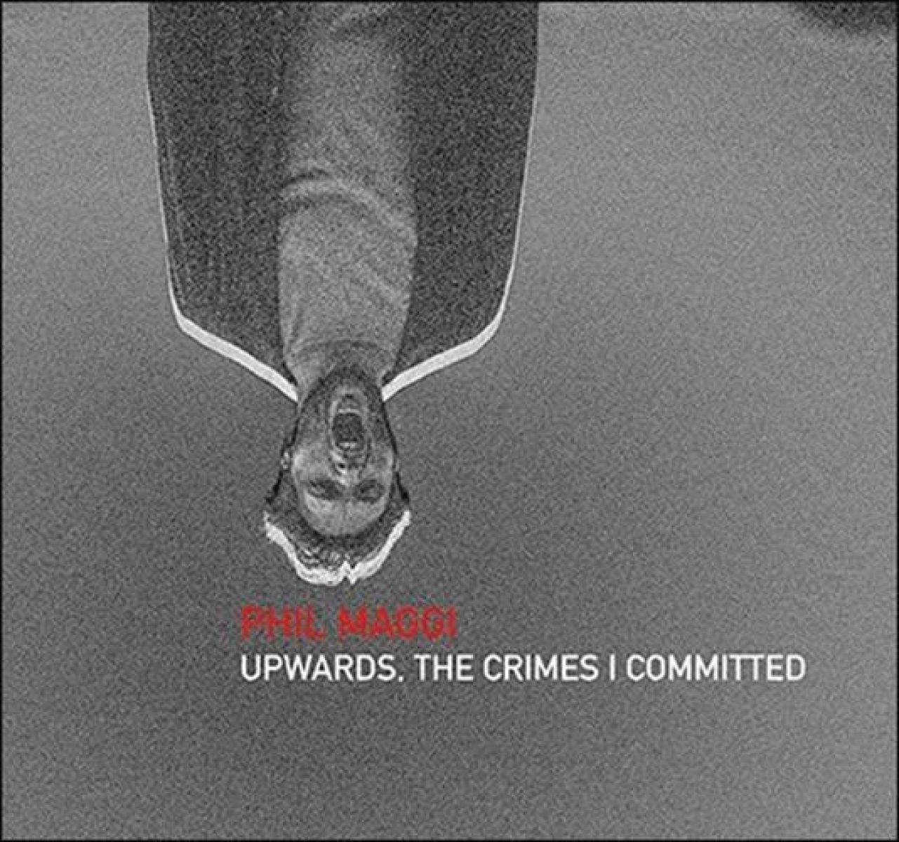 Afbeelding van Phil Maggi - Upwards, The Crimes I Committed