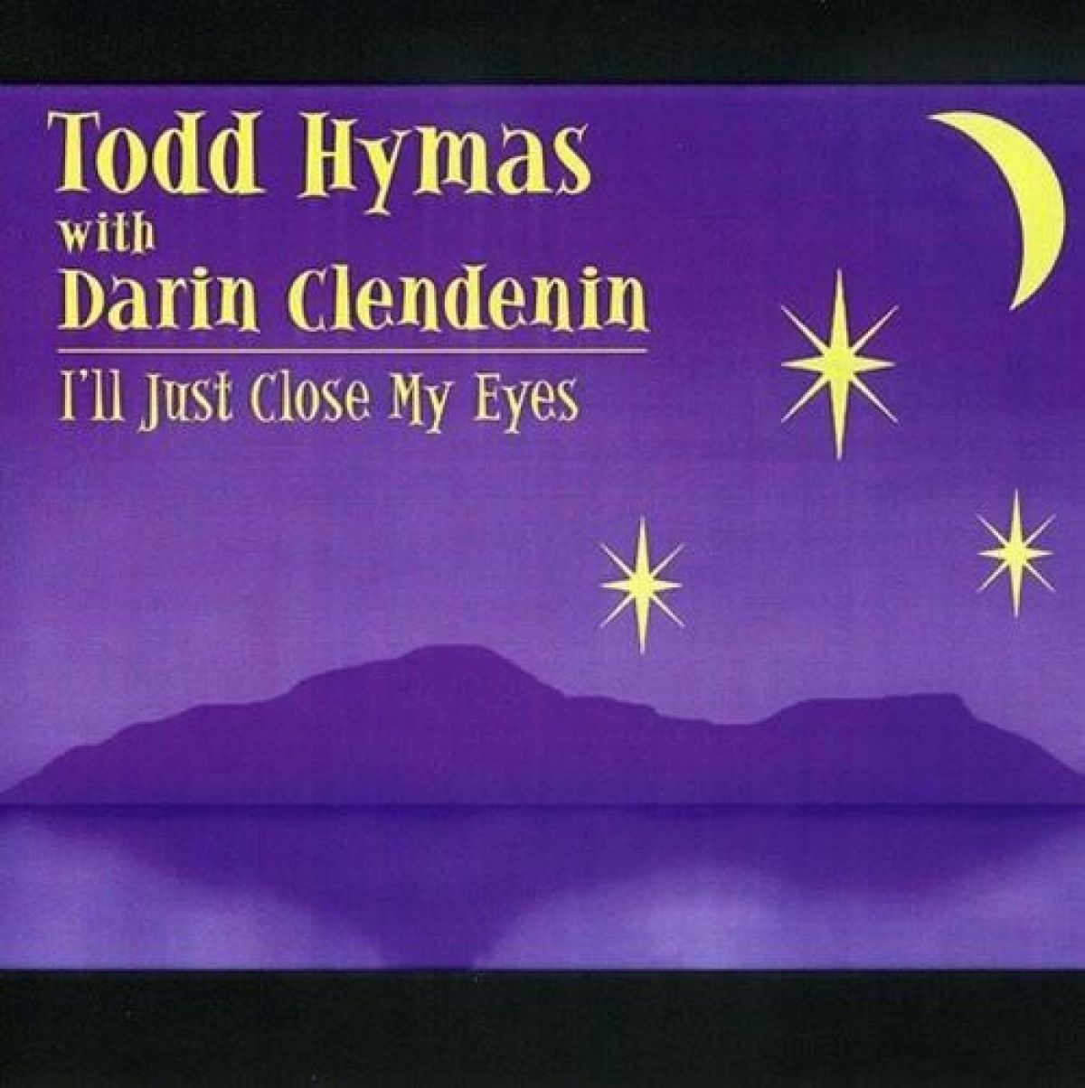Afbeelding van Todd Hymas With Darin Clendenin - I'll Just Close My Eyes