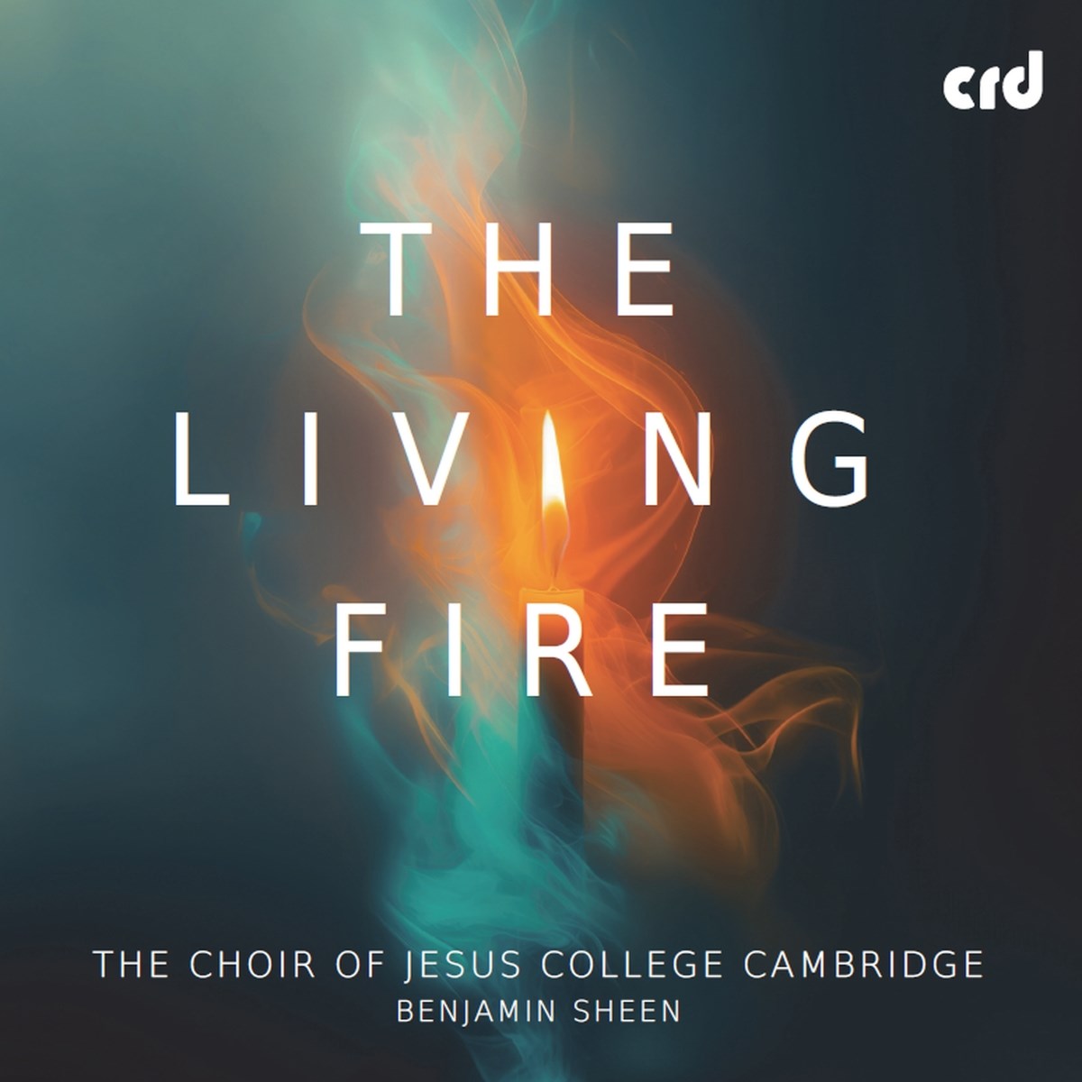 The Choir Of Jesus College Cambridge, Benjamin Sheen - The Living Fire