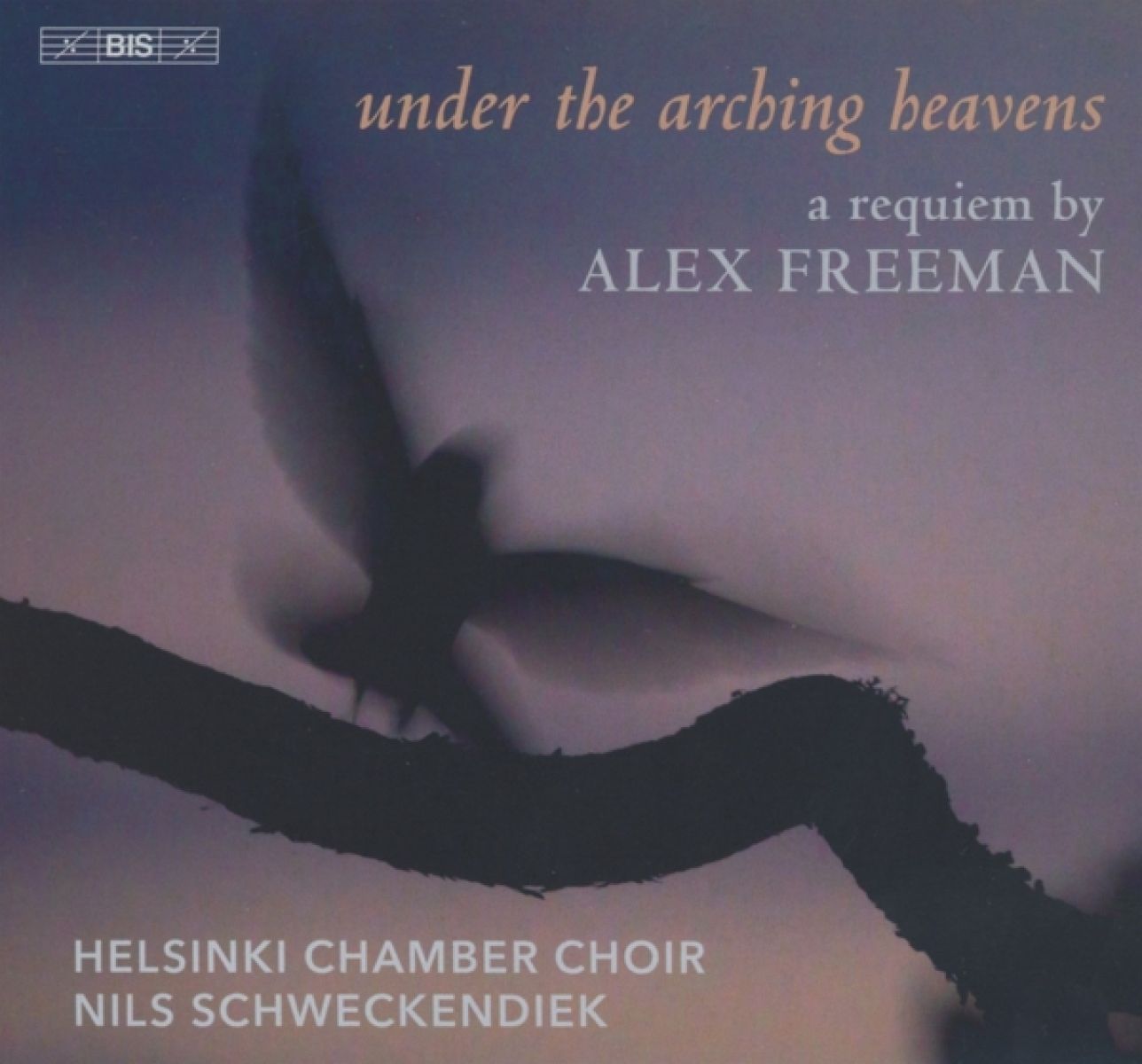 Helsinki Chamber Choir, Nils Schweckendiek - Freeman: Under The Arching Heavens: A Requiem