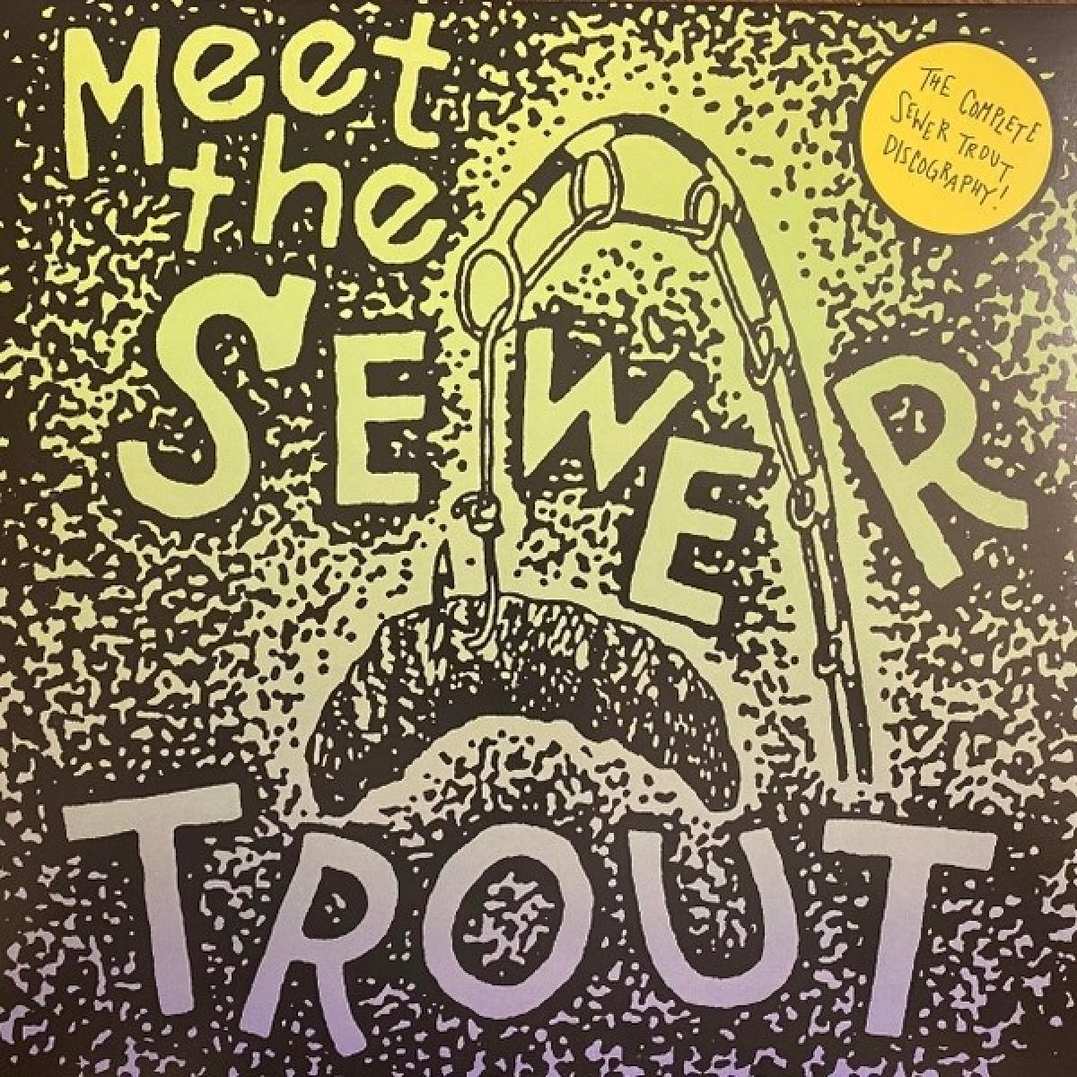 Sewer Trout - Meet The Sewer Trout: Complete Discography