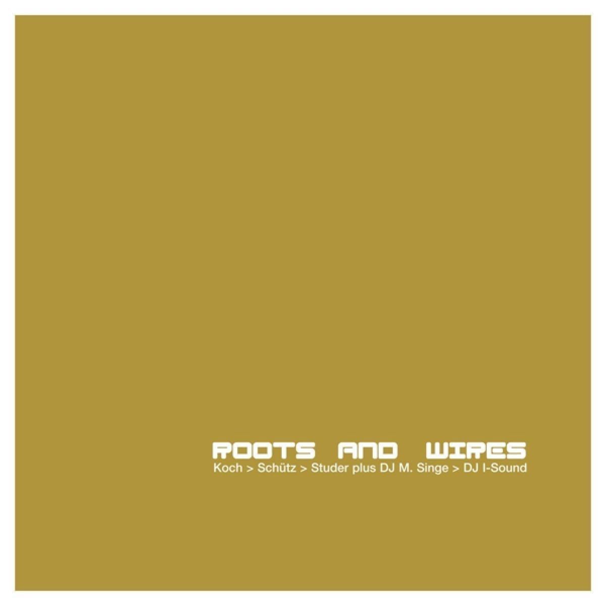 Afbeelding van Hans Koch, Martin Schütz, Fredy Studer Plus DJ M. Singe - Roots And Wires