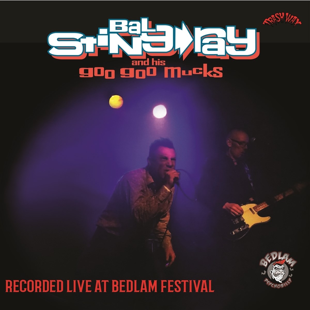 Bal StingRay & His Goo Goo Mucks - Recorded Live At Bedlam Festival