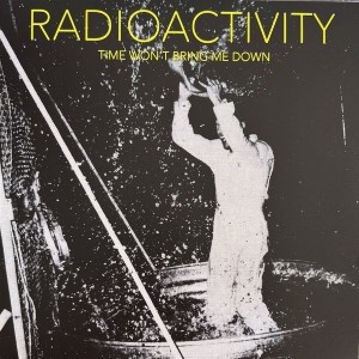 Afbeelding van Radioactivity - Time Won't Bring Me Down