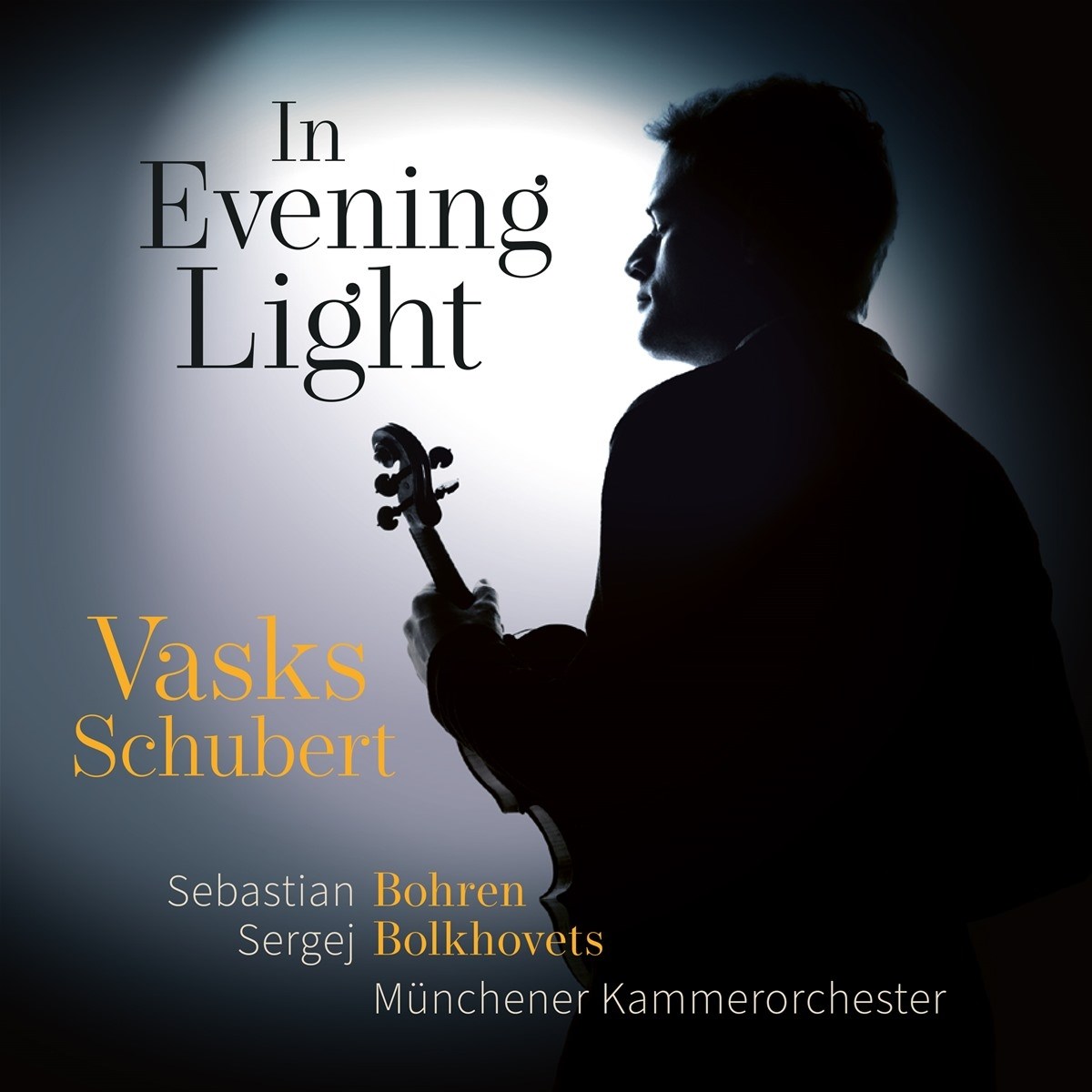 Sebastian Bohren, Münchener Kammerorchester & Sergej Bolkhovets - In Evening Light Vasks & Schubert