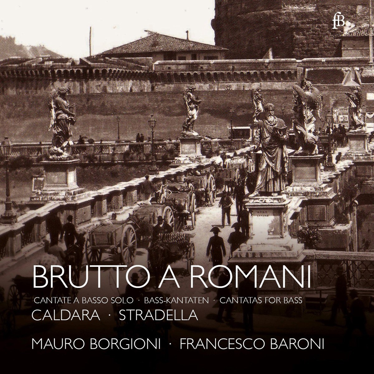 Mauro Borgioni & Francesco Baroni - Brutto A Romani: Cantatas For Bass