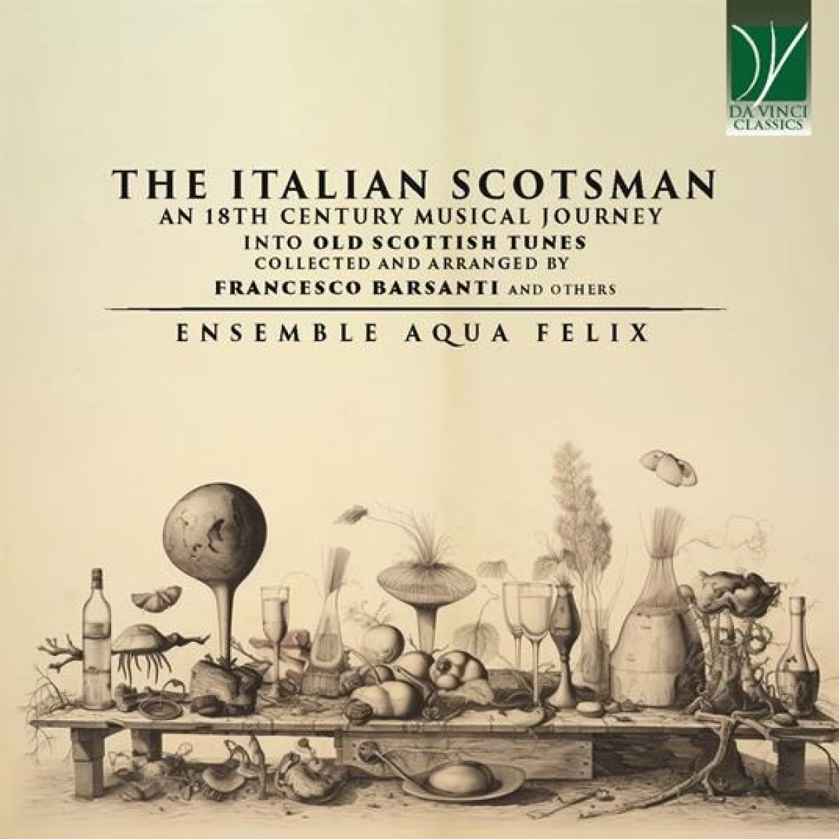 Ensemble Aqua Felix - The Italian Scotsman (An 18th Century Musical Journey Into Old Scottish Music Collected And Arranged By Francesco Barsanti And Others)