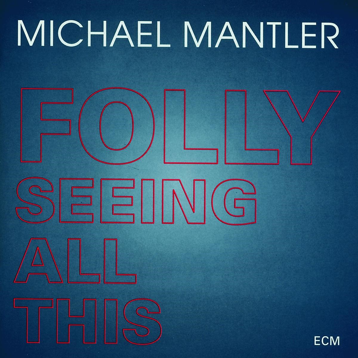 Afbeelding van Michael Mantler - Folly Seeing All This
