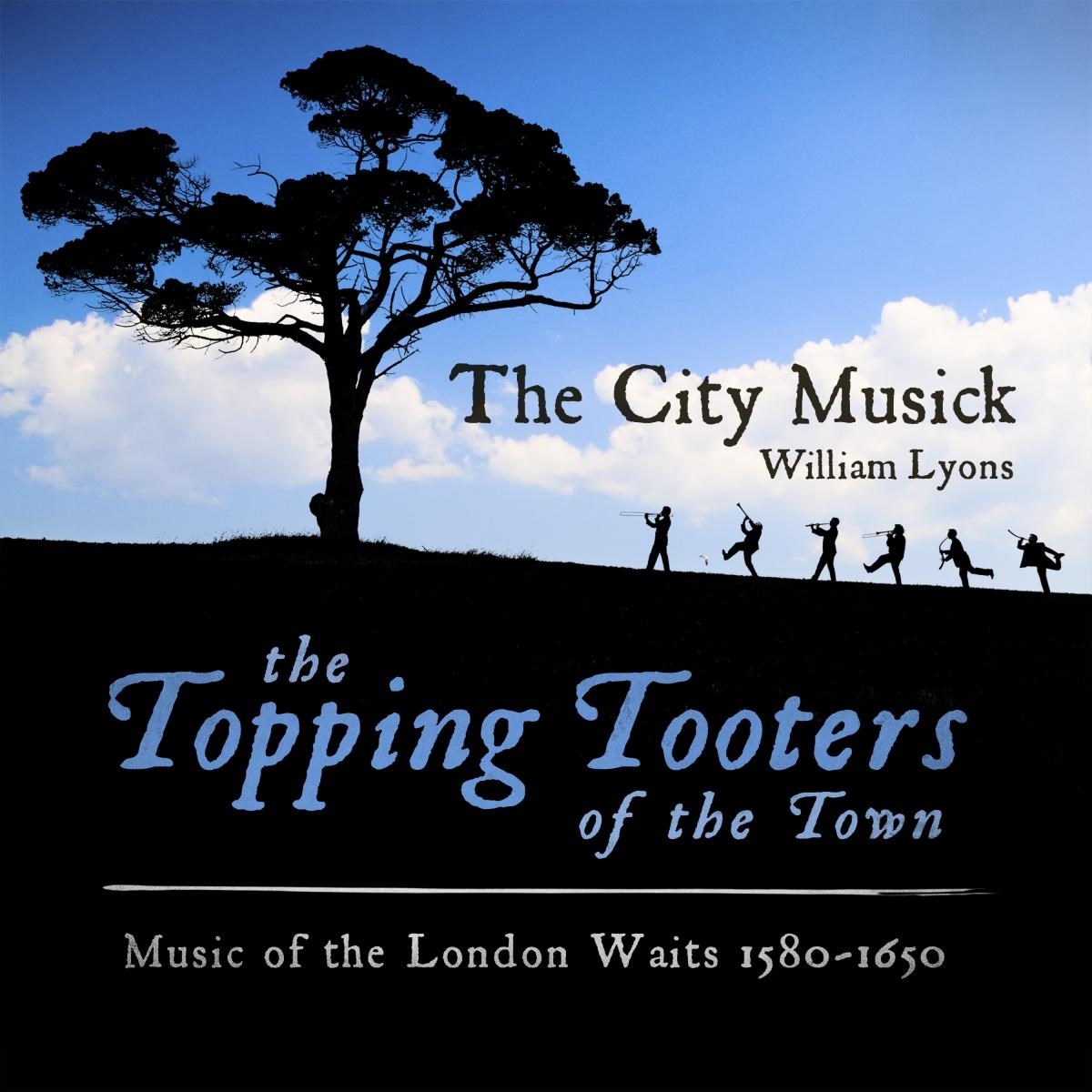 Afbeelding van The City Musick - The Topping Tooters Of The Town: Music Of The London Waits 1580 – 1650
