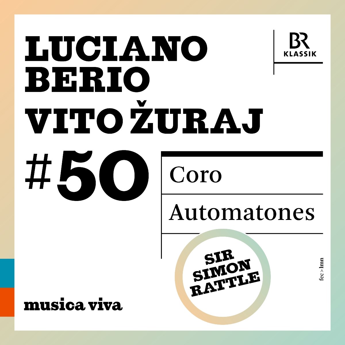 Bavarian Radio Chorus, Bavarian Radio Symphony Orchestra, Sir Simon Rattle - Musica Viva #50 Luciano Berio Coro Vito Zuraj Automatones