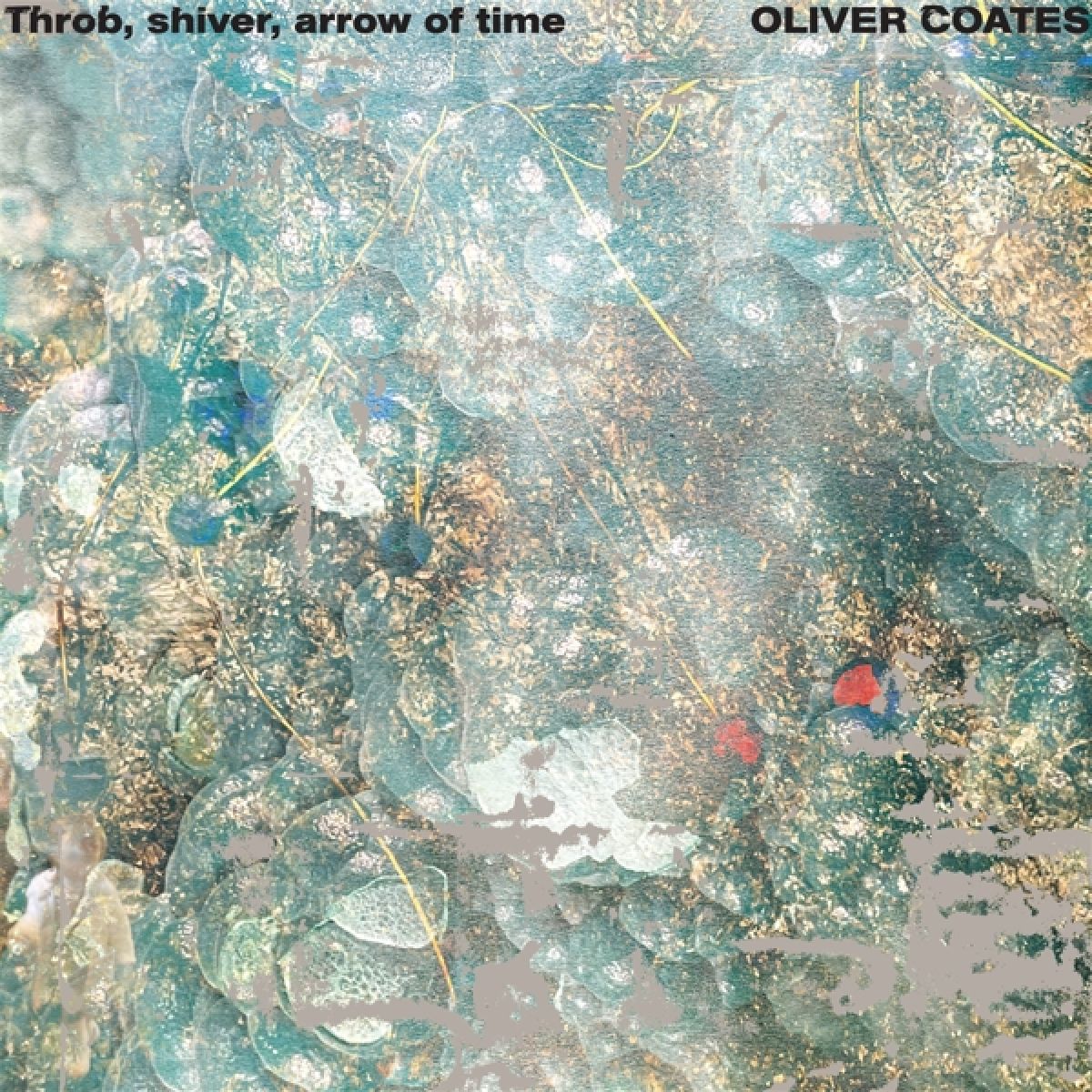 Afbeelding van Oliver Coates - Throb, Shiver, Arrow Of Time