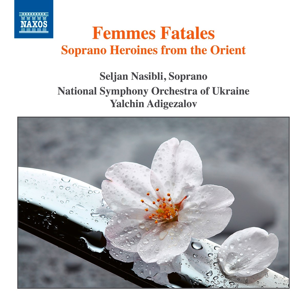 National Symphony Orchestra Of Ukraine, Yalchin Adigezalov - Femmes Fatales - Soprano Heroines From The Orient
