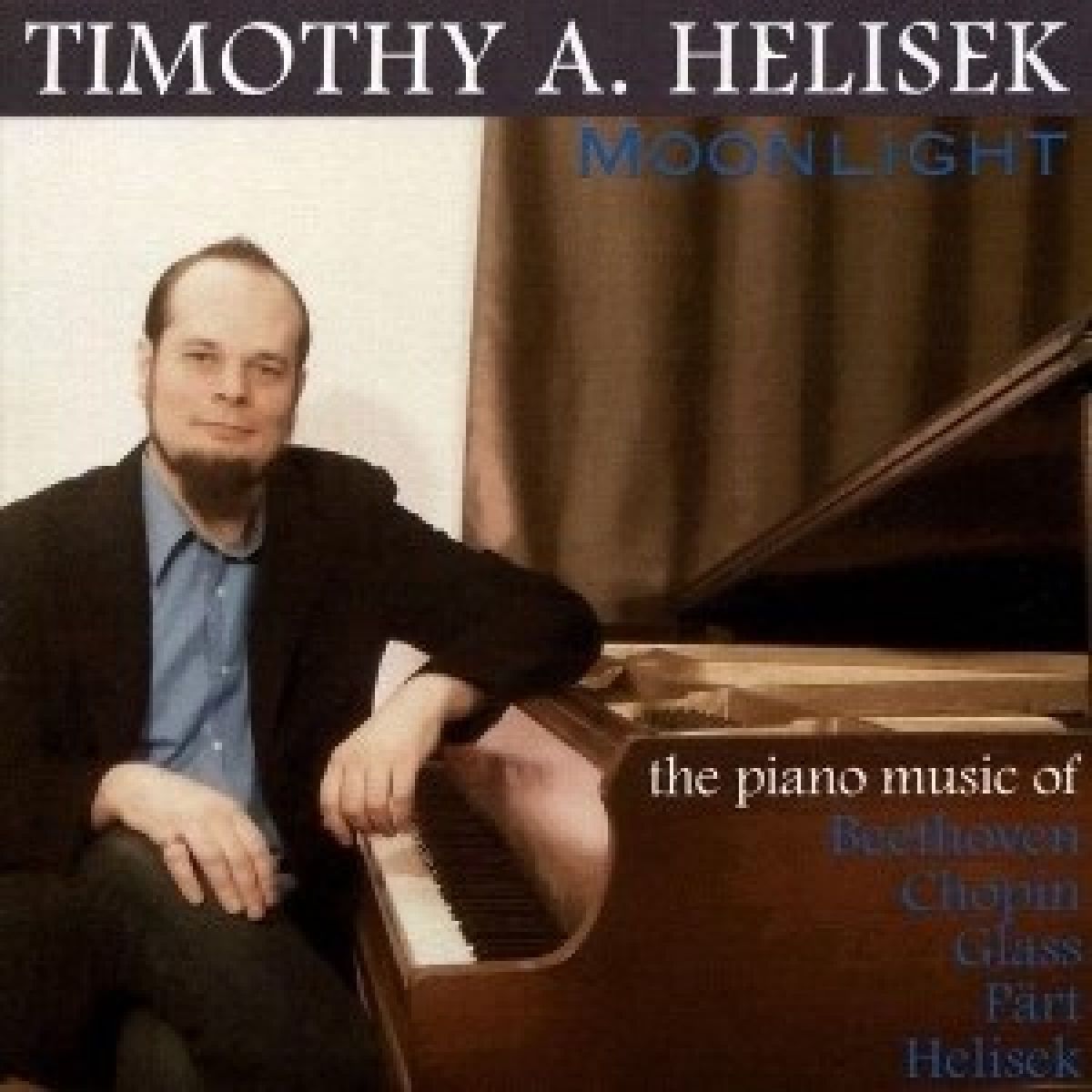 Timothy A. Helisek - Moonlight: Piano Music Of Beethoven, Chopin, Glass, Pärt, Helisek