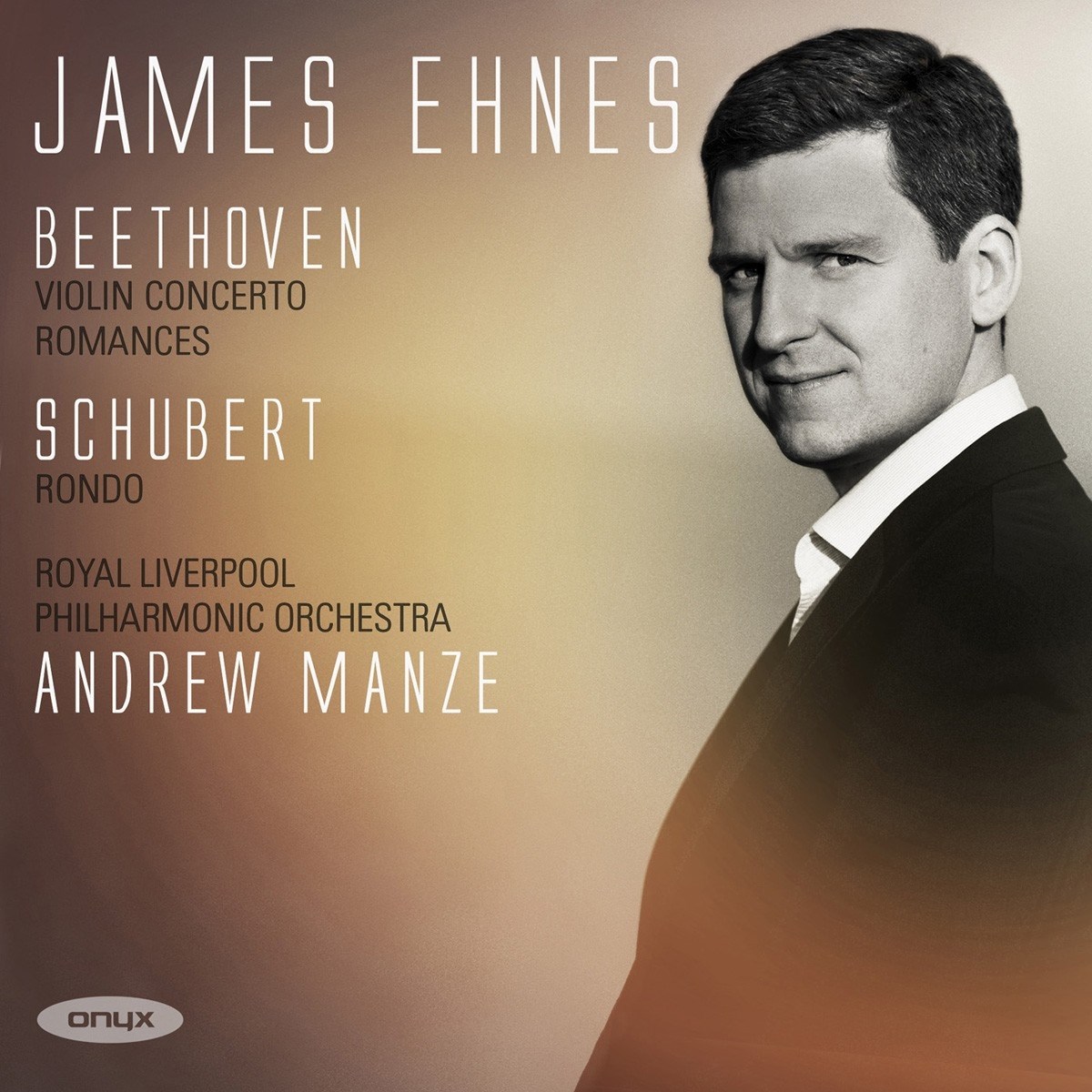 James Ehnes, Royal Liverpool Philharmonic Orchestra, Andrew Manze - Beethoven: Violin Concerto, Romances Nos. 1 & 2 | Schubert: Rondo, D. 438