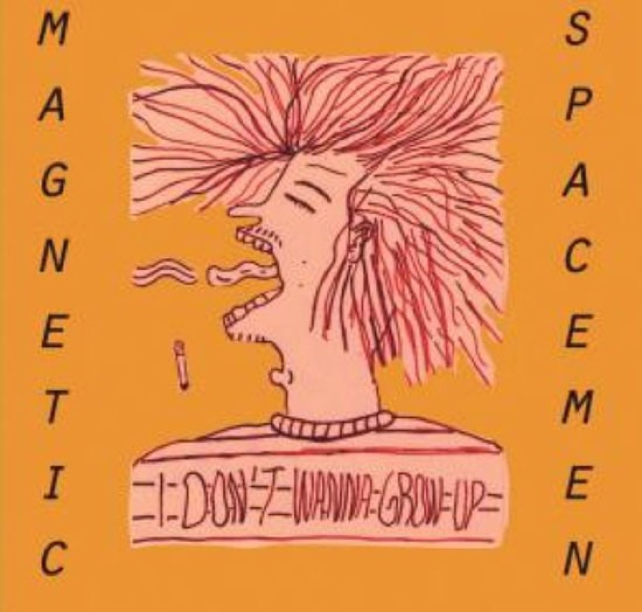 Magnetic Spacemen - I Don't Wanna Grow Up