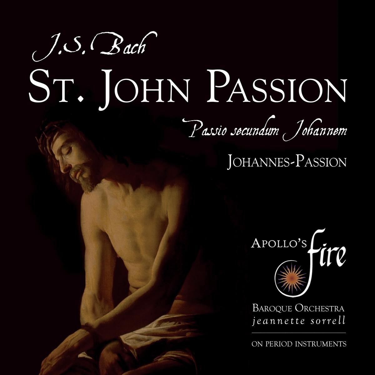 Jeannette Sorrell, Apollo's Fire Baroque Orchestra - J.S. Bach: St. John Passion, BWV 245