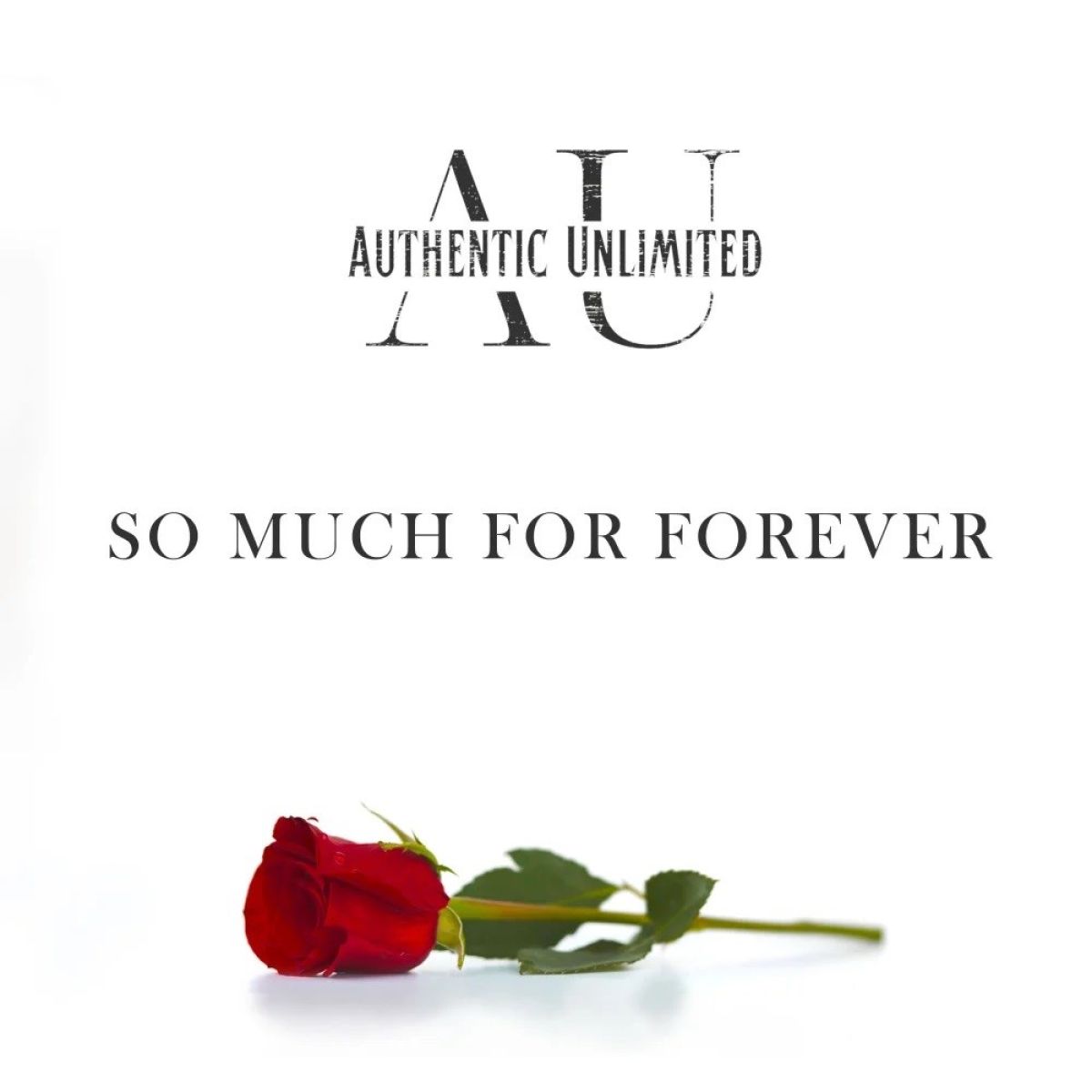 Authentic Unlimited - So Much For Forever