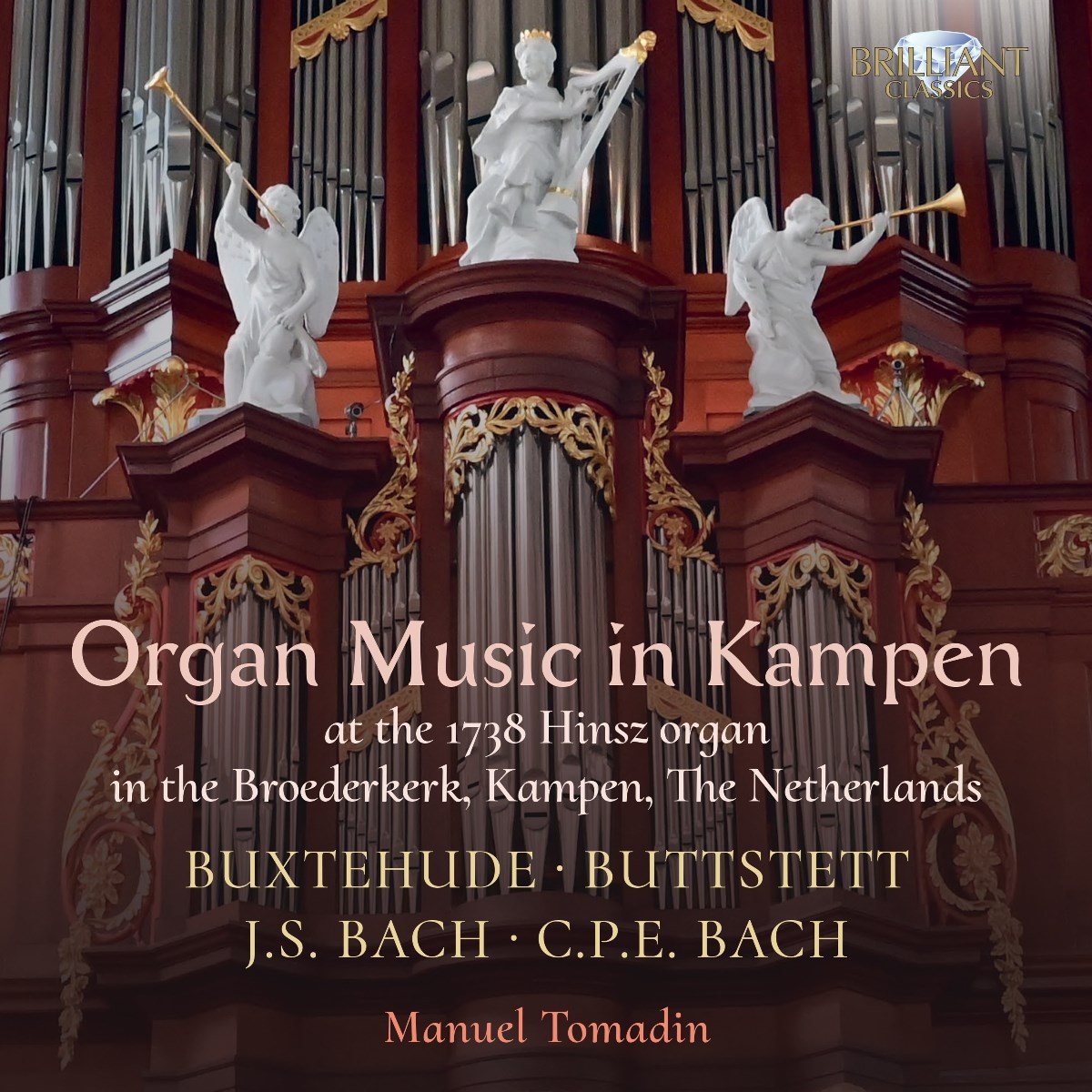 Manuel Tomadin - Buxtehude / Buttstett / J.S. Bach / C.P.E. Bach: Organ Music In Kampen At The 1738 Hinsz Organ In The Broederkerk, Kampen, The Netherlands