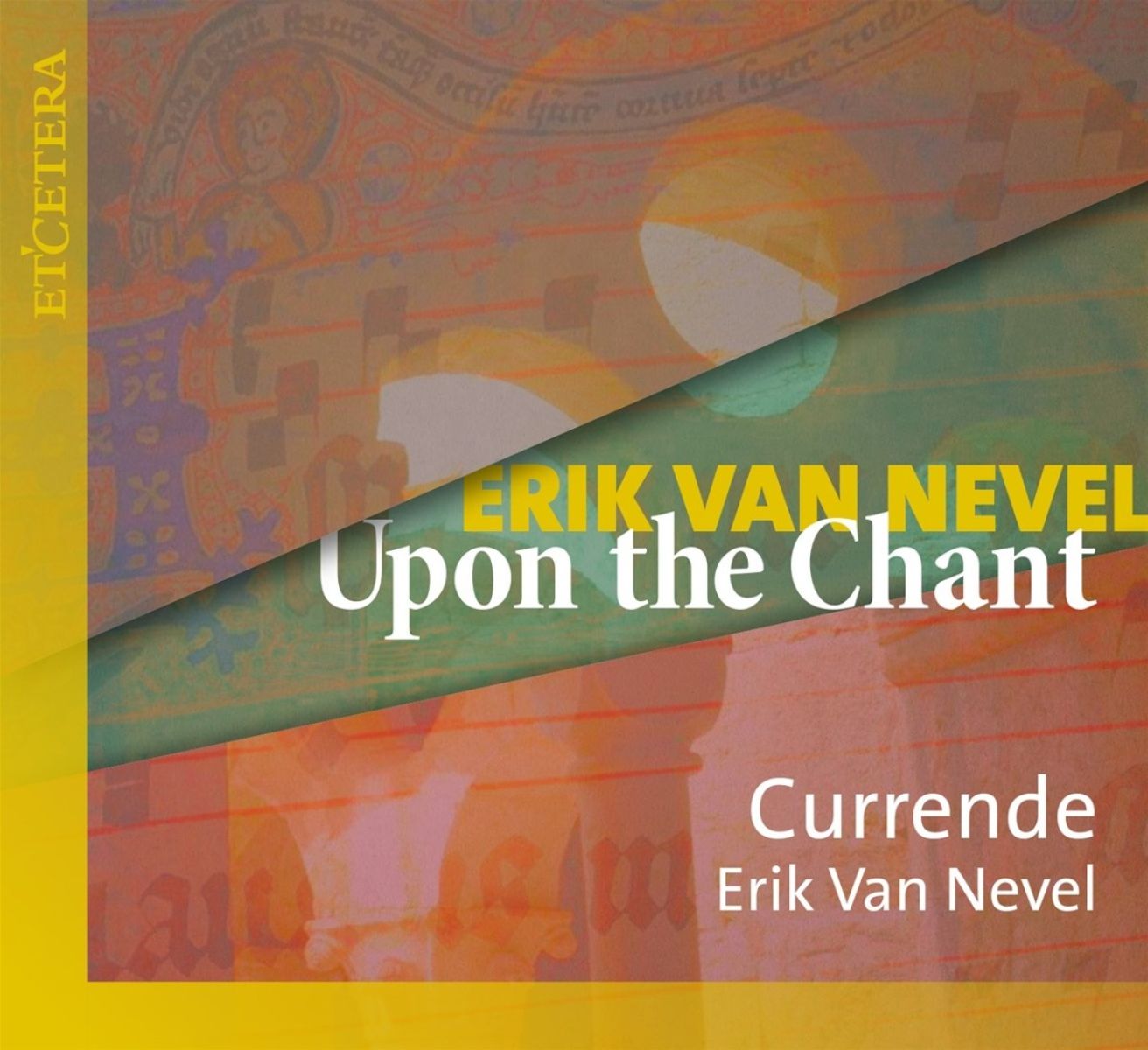 Afbeelding van Currende & Erik Van Nevel - Upon The Chant
