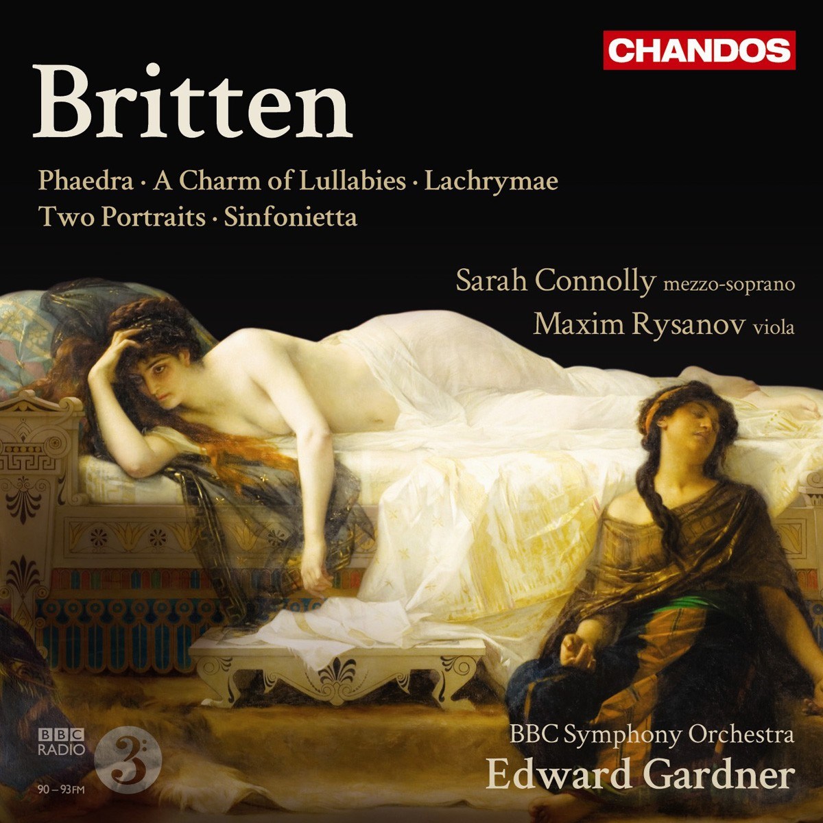 Sarah Connolly, Maxim Rysanov, BBC Symphony Orchestra, Edward Gardner - Britten: Phaedra, A Charm of Lullabies, Lachrymae, Two Portraits, Sinfonietta
