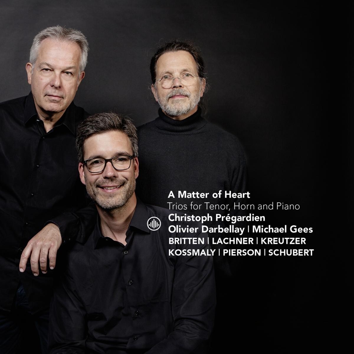 Christoph Prégardien, Olivier Darbellay, Michael Gees - A Matter Of Heart: Trios For Tenor, Horn, And Piano