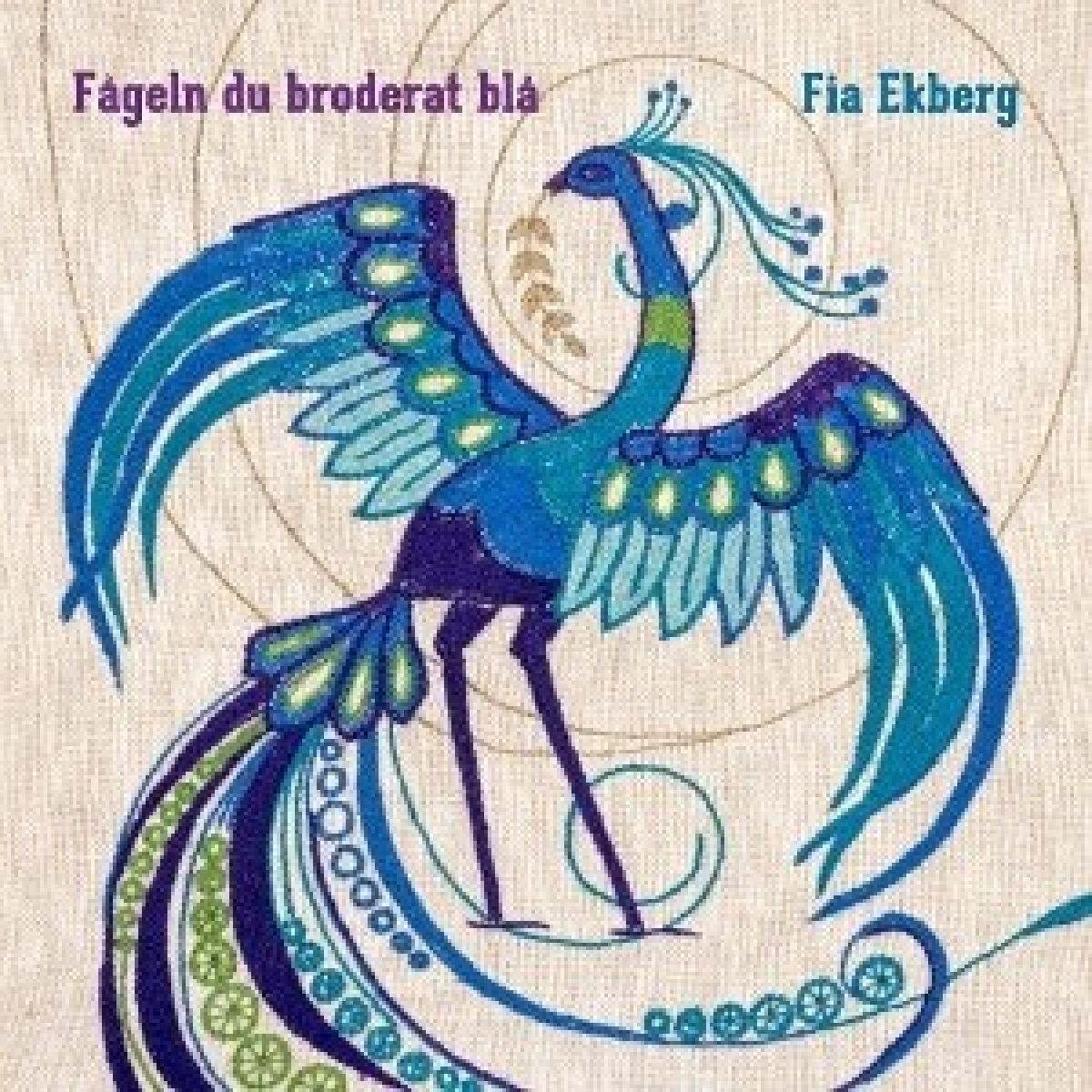 Fia Ekberg - Fageln Du Broderat Bla
