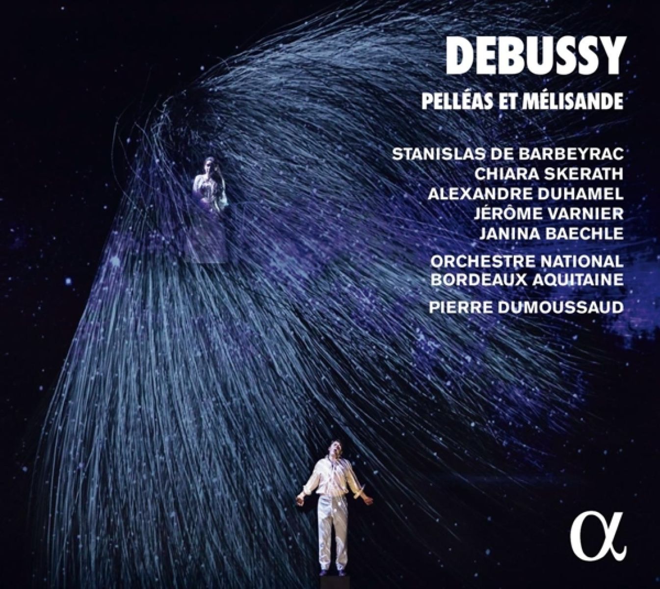 Stanislas de Barbeyrac, Chiara Skerath, Alexandre Duhamel, Jérôme Varnier, Janina Baechle, Orchestre National Bordeaux Aquitaine, Pierre Dumoussaud - Debussy: Pelléas Et Mélisande