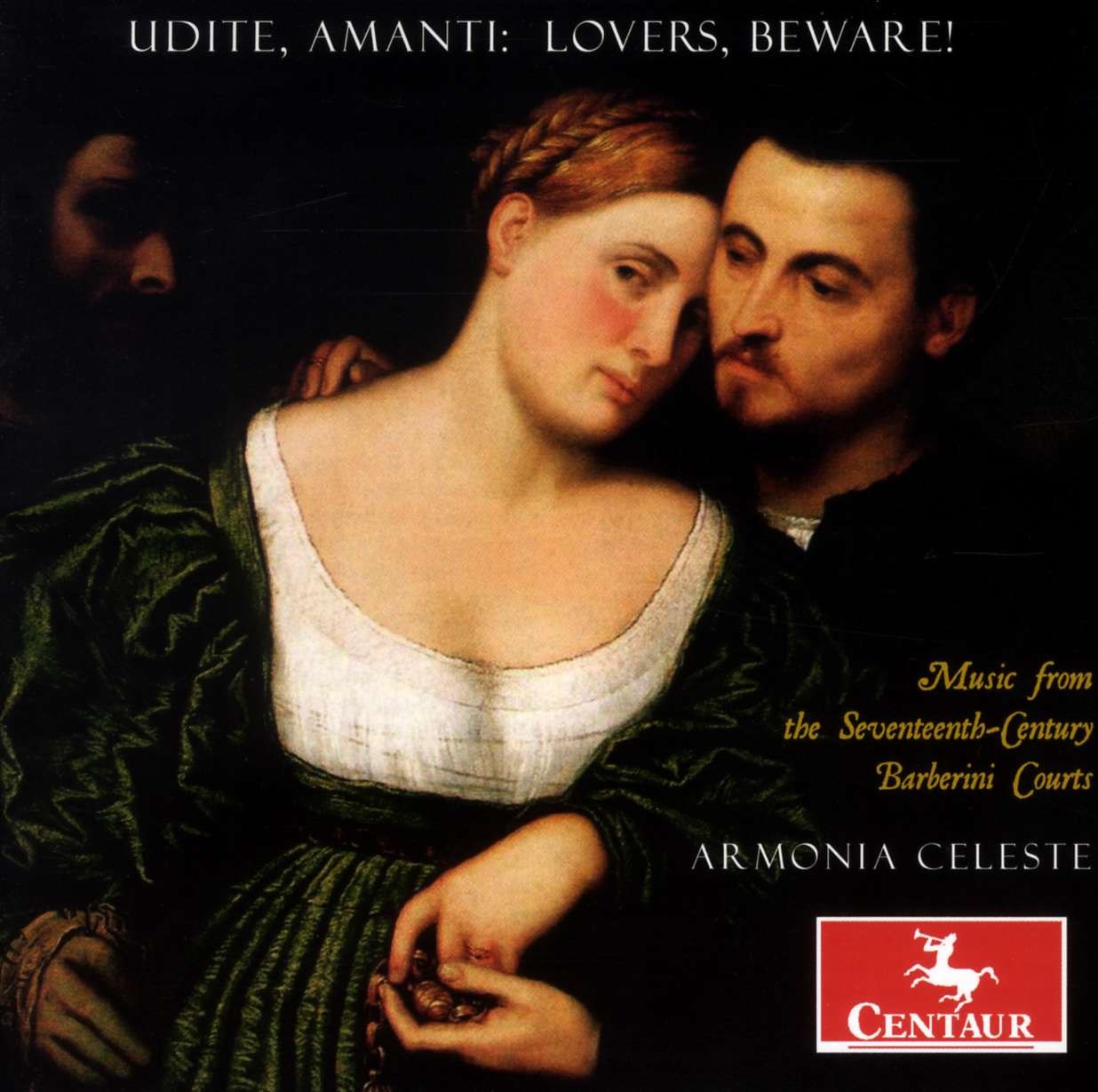 Armonia Celeste - Unite, Amanti: Lovers, Beware! - Music From The Seventeenth-Century Barberini Courts