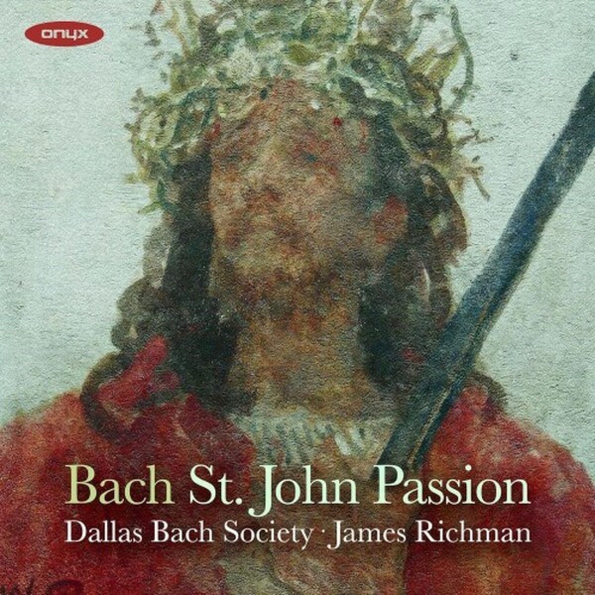 James Richman & Dallas Bach Society - J.S. Bach: St John Passion, Bwv 245