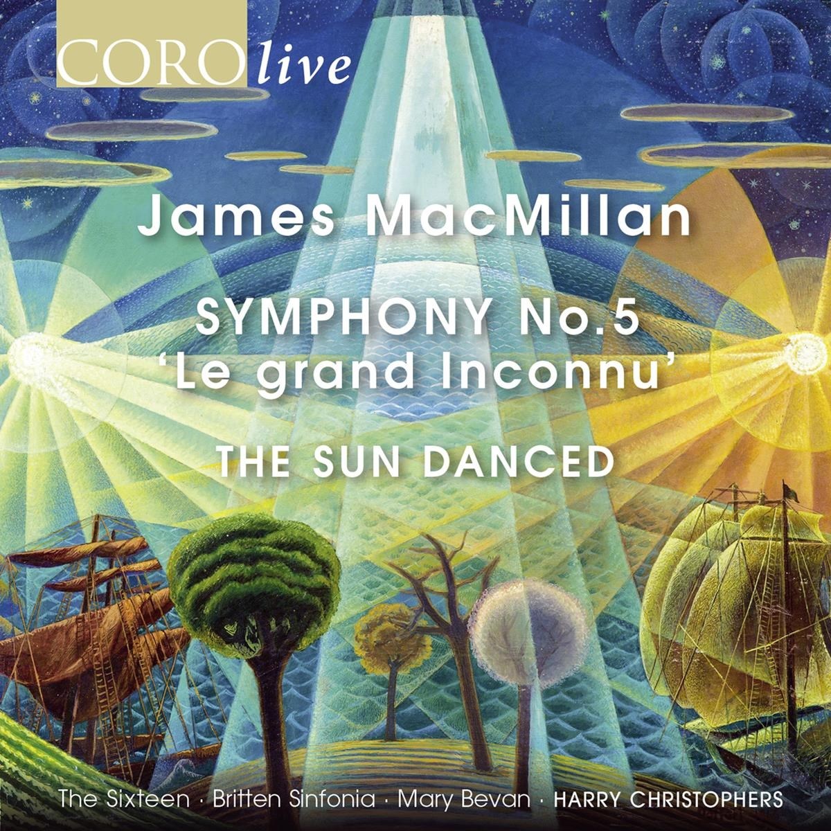 The Sixteen, Harry Christophers - MacMillan: Symphony No.5, 'Le Grand Inconnu' | The Sun Danced