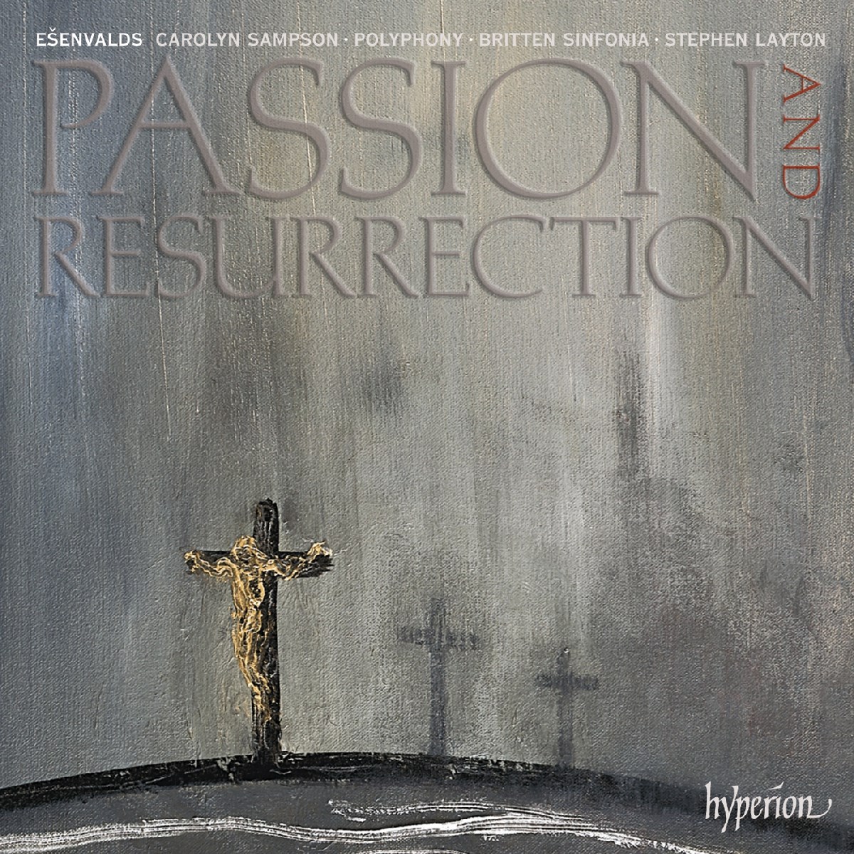 Carolyn Sampson, Polyphony, Britten Sinfonia, Stephen Layton - Passion And Resurrection