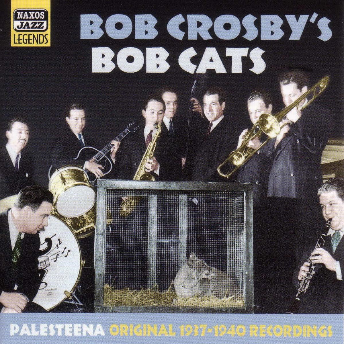 Bob Crosby And The Bob Cats - Palesteena - Original 1937-1940 Recordings