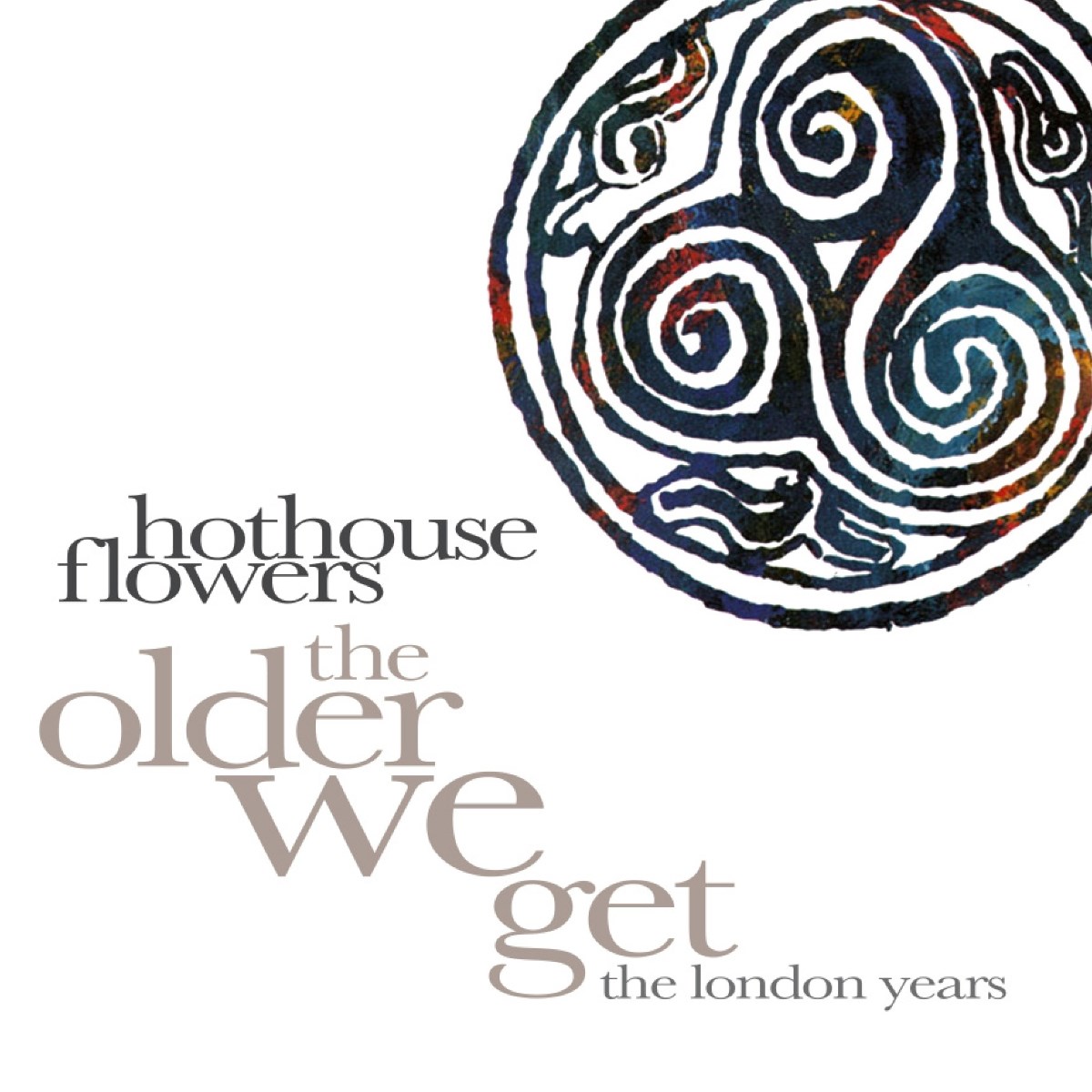 Hothouse Flowers - The Older We Get: The London Years