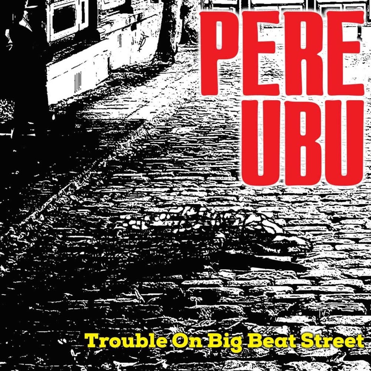 Afbeelding van Pere Ubu - Trouble On Big Beat Street