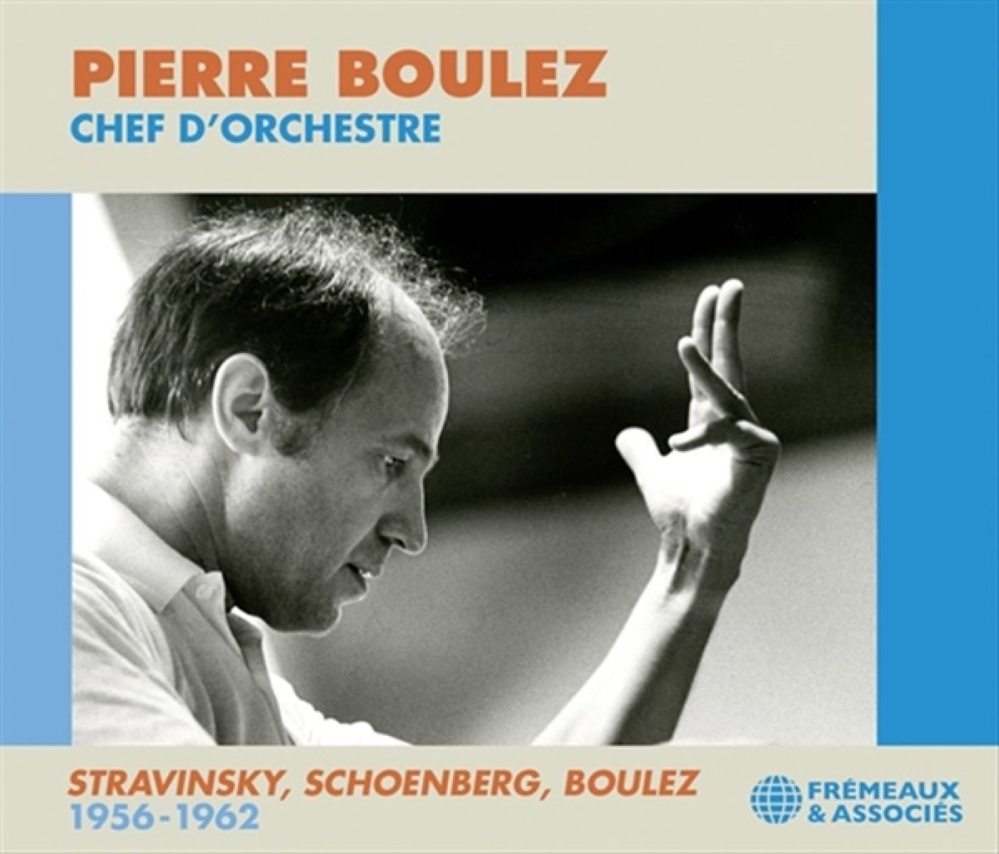 Afbeelding van Pierre Boulez - Chef D'Orchestre: Stravinsky, Schoenberg, Boulez 1956-1962