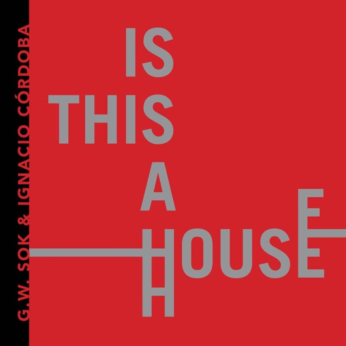 Afbeelding van G.W. Sok & Ignacio Cordoba - Is This A House