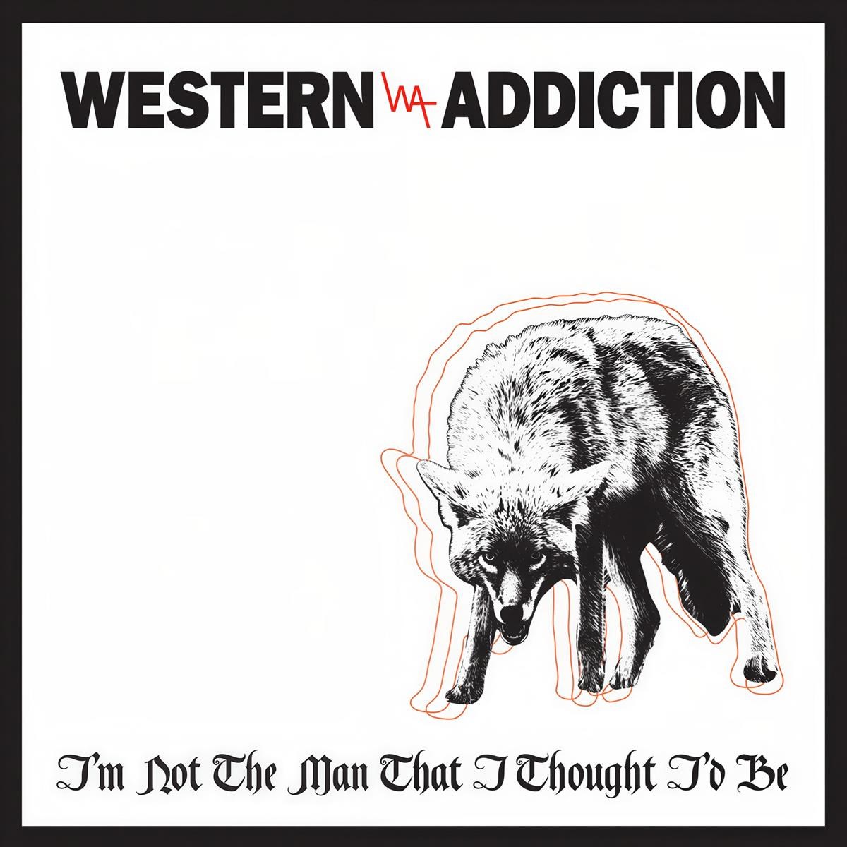 Western Addiction - I'm Not The Man That I Thought I'd Be