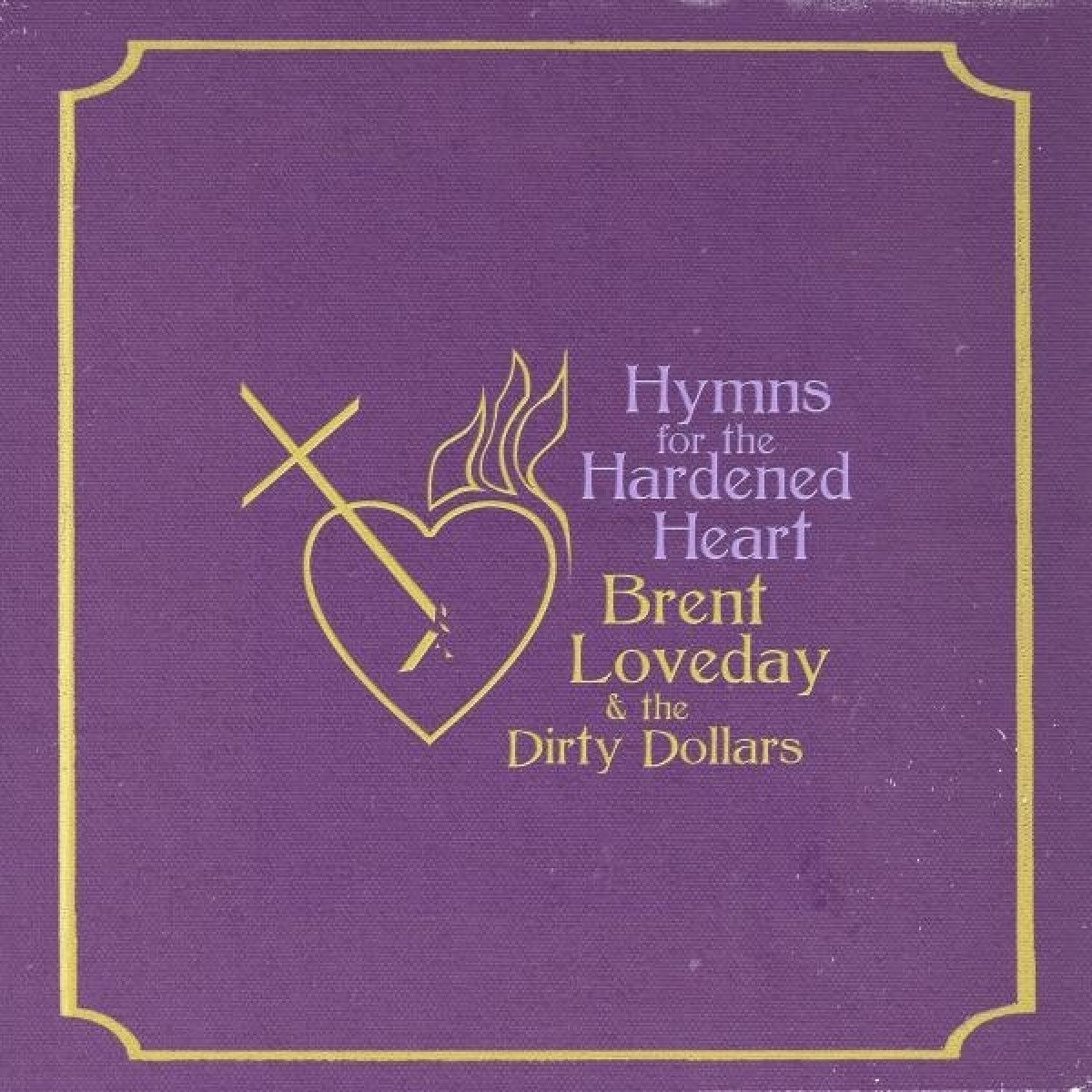 Afbeelding van Brent Loveday & The Dirty Dollars - Hymns For The Hardened Heart