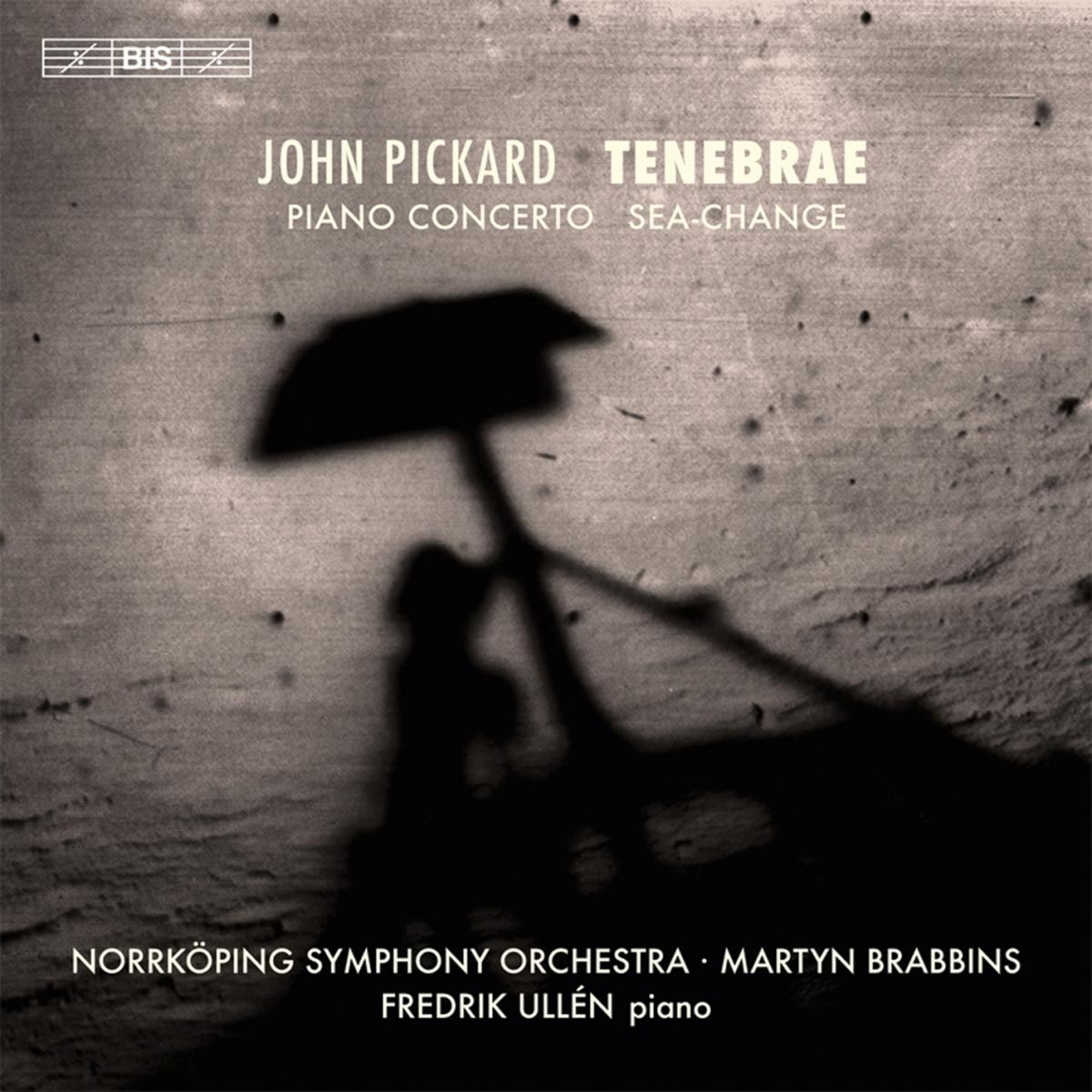 Fredrik Ullén, Nörrkoping Symphony Orchestra, Martyn Brabbins - Pickard: Sea Change For Orchestra/Piano Concerto/Tenebrae