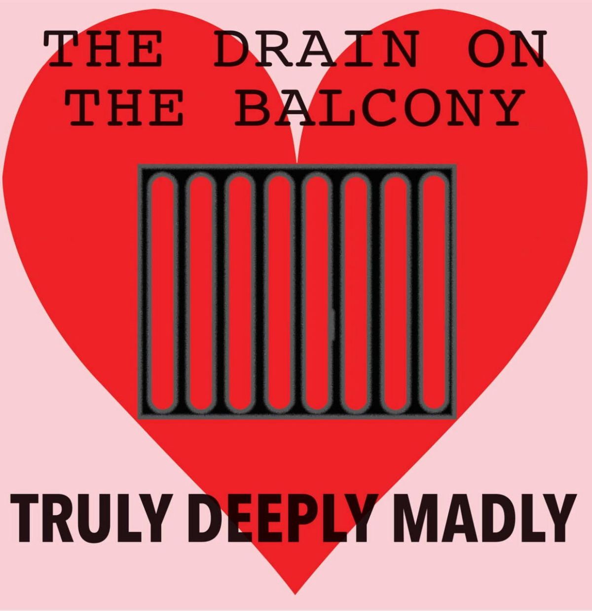 Drain On The Balcony - Truly Deeply Madly/The Woman Who Walks Through Walls