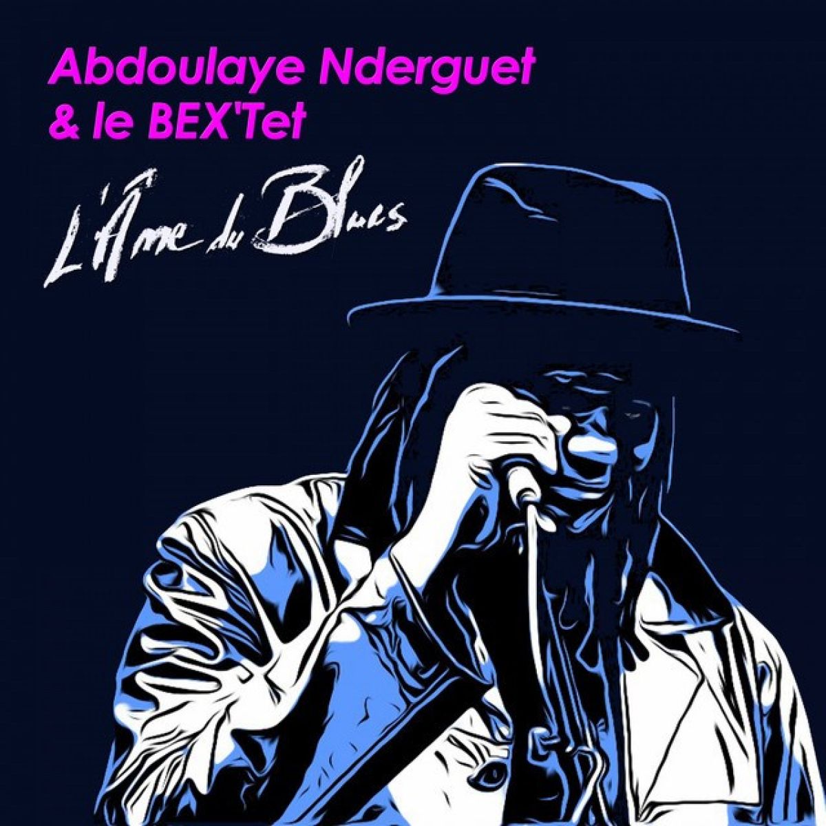 Abdoulaye Nderguet & Le Bex'tet - L'Âme Du Blues